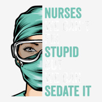 Nurse Can't Fix Stupid But We Can Sedate It Funny Nurselife T Shirt Toddler Hoodie | Artistshot