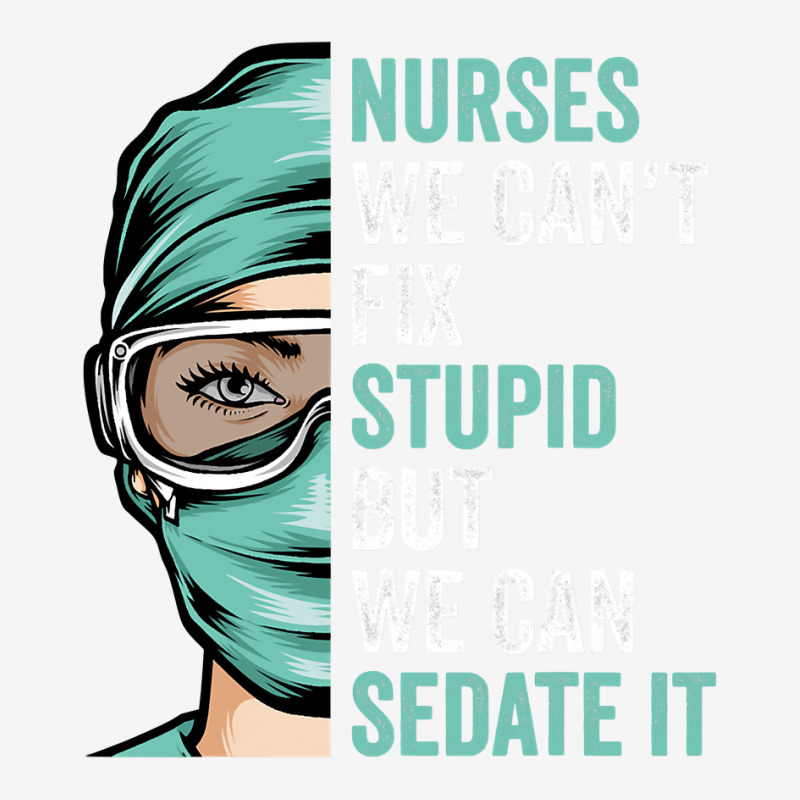 Nurse Can't Fix Stupid But We Can Sedate It Funny Nurselife T Shirt Toddler Hoodie by Binhthai9809 | Artistshot