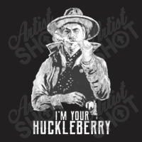 I’m Your Huckleberry T-shirt | Artistshot