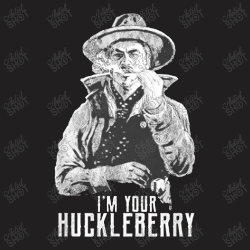 I’m Your Huckleberry T-shirt | Artistshot