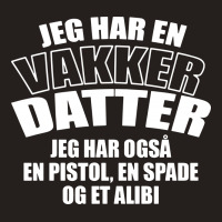 Jeg Har En Vakker Datter Tank Top | Artistshot