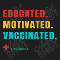 Educated Motivated Vaccinated Classic T-shirt | Artistshot