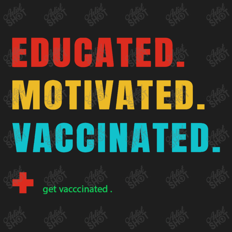 Educated Motivated Vaccinated Classic T-shirt by qimanariski | Artistshot