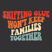 Sniffing Glue Won't Keep Families Together Funny T Shirt Vintage Hoodie And Short Set | Artistshot