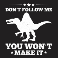 Spinosaurus T  Shirt Dinosaur Spinosaurus Quote For A Spinosaurus Fan T-shirt | Artistshot