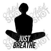 Just Breathe   Yoga Find Your Chi Unisex Hoodie | Artistshot