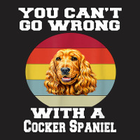 Cocker Spaniel Dog You Can’t Go Wrong With A Cocker Spaniel T Shirt T-shirt | Artistshot