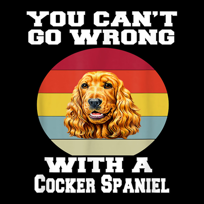 Cocker Spaniel Dog You Can’t Go Wrong With A Cocker Spaniel T Shirt Zipper Hoodie by dornakgb | Artistshot