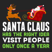 Santa Claus Has The Right Idea Visit People Only Once A Year T-shirt Unisex Hoodie | Artistshot