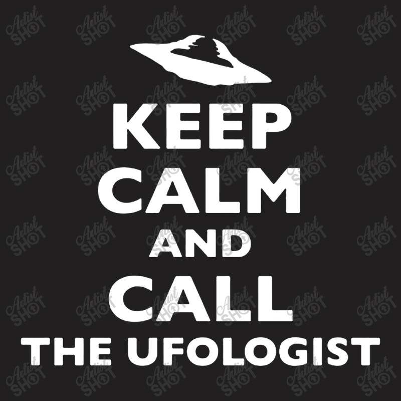 Keep Calm And Call The Ufologist T-Shirt by Cool Design | Artistshot