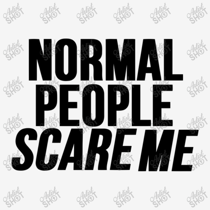 Normal People Scare Me Classic T-shirt by harry sul | Artistshot