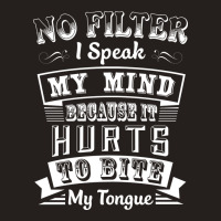 No Filter I Speak My Mind Because It Hurts To Bite My Tongue T Shirt T Tank Top | Artistshot