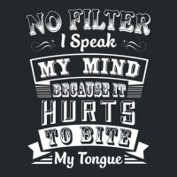 No Filter I Speak My Mind Because It Hurts To Bite My Tongue T Shirt T Crewneck Sweatshirt | Artistshot