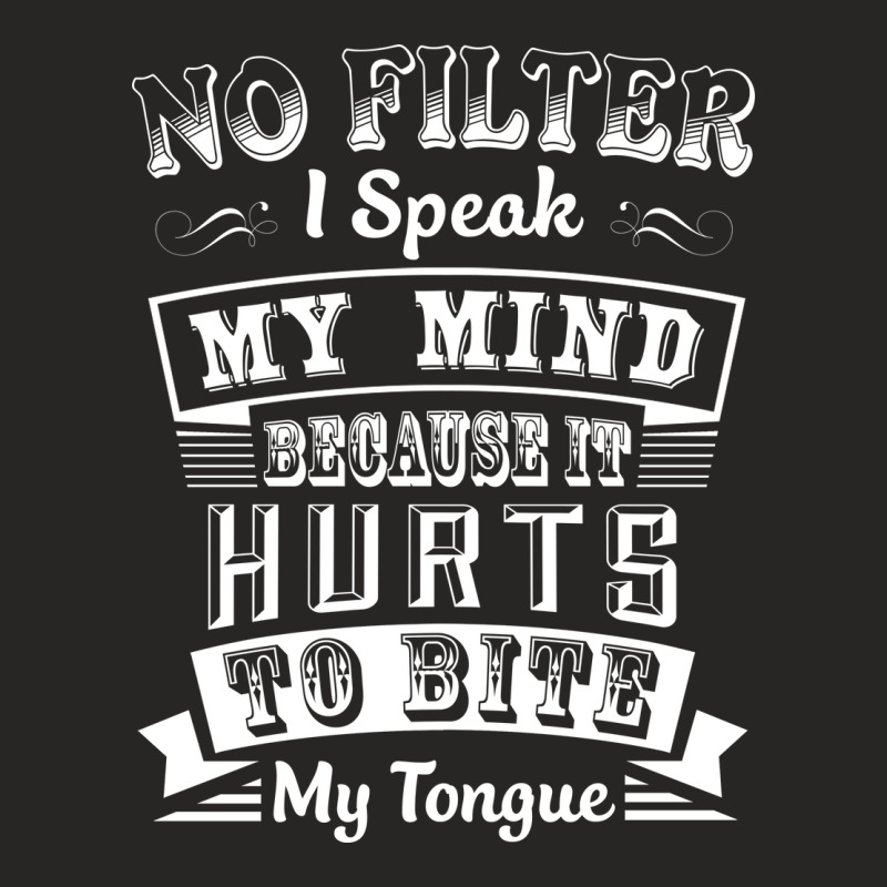 No Filter I Speak My Mind Because It Hurts To Bite My Tongue T Shirt T Ladies Fitted T-Shirt by trokeryth | Artistshot