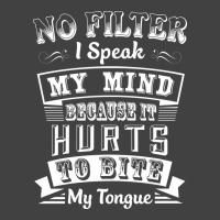 No Filter I Speak My Mind Because It Hurts To Bite My Tongue T Shirt T Vintage T-shirt | Artistshot