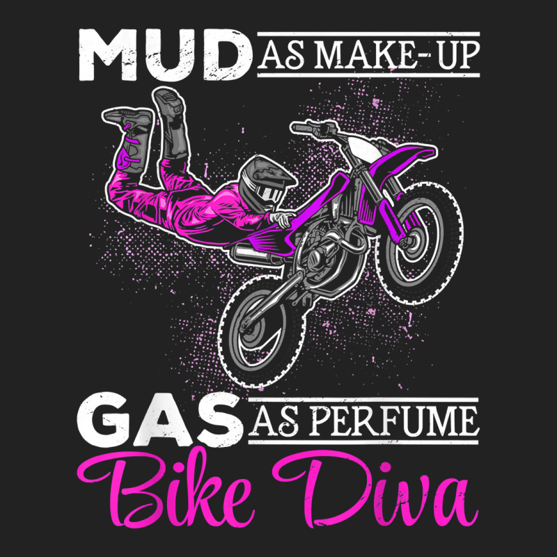 Motocross Mud As Make Up Gasoline As Perfume Dirt Bike Diva T Shirt ...