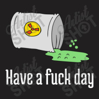 Have A Fuck Day T-shirt | Artistshot