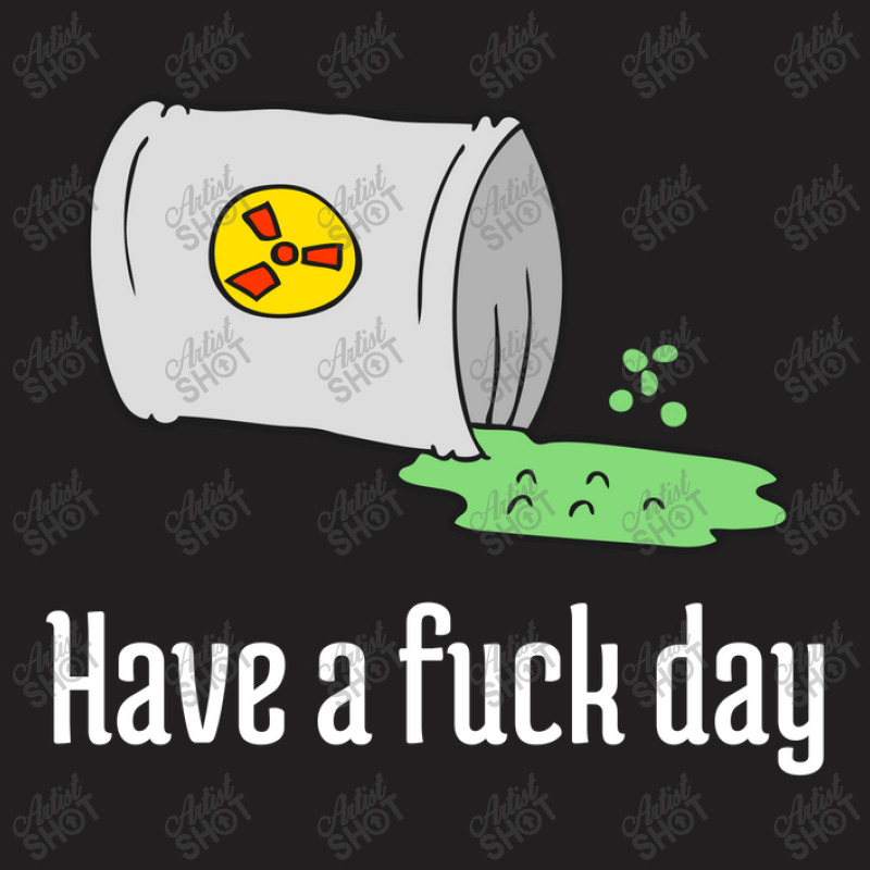 Have A Fuck Day T-Shirt by gado gado | Artistshot