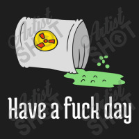 Have A Fuck Day Classic T-shirt | Artistshot