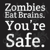 Zombies Eat Brains. You're Safe T-shirt | Artistshot