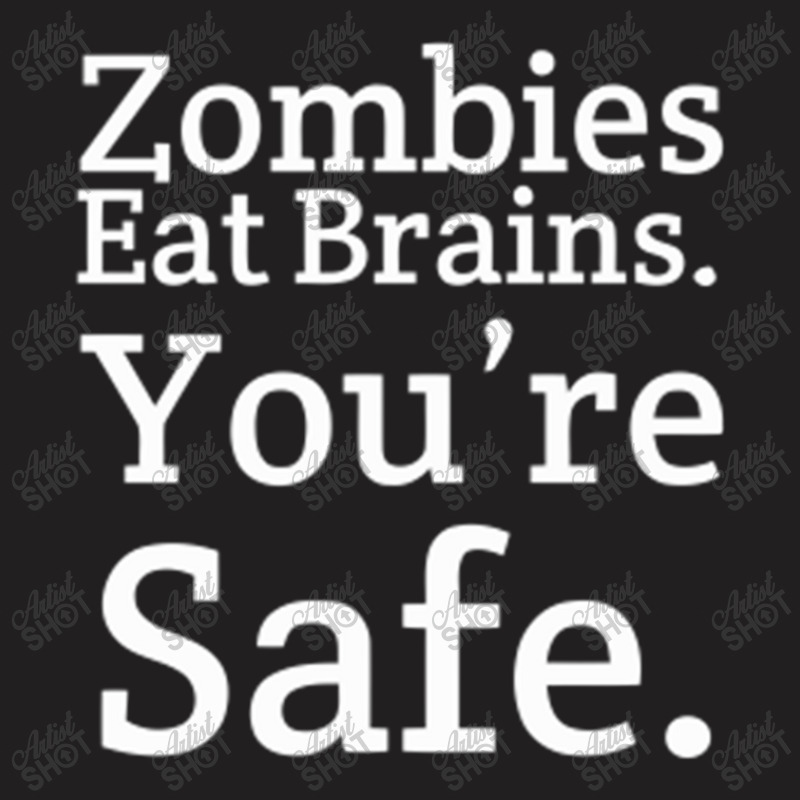 Zombies Eat Brains. You're Safe T-shirt | Artistshot