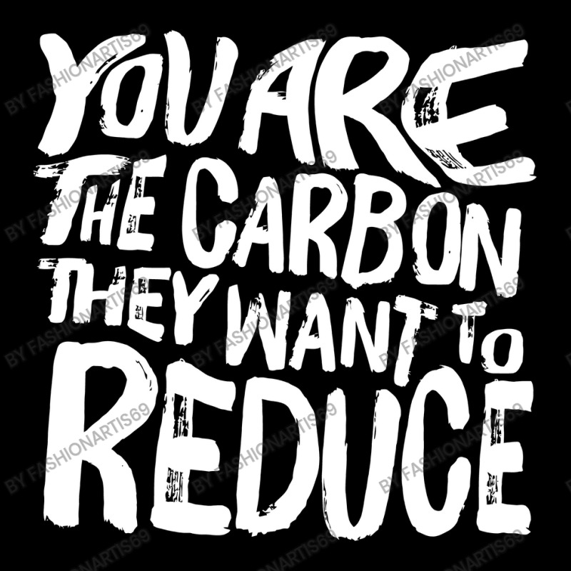 You Are The Carbon They Want To Reduce, Sarcastic Protest Black Brushe Pocket T-shirt | Artistshot