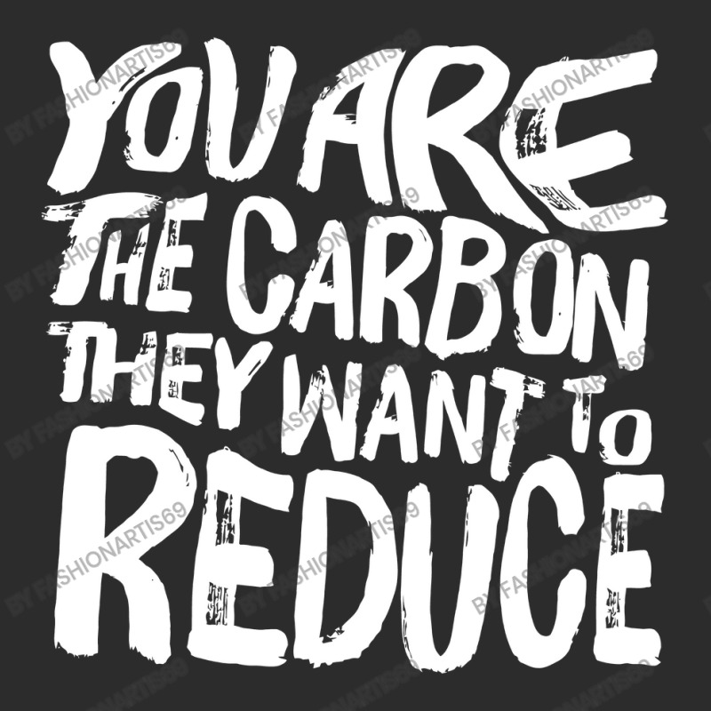 You Are The Carbon They Want To Reduce, Sarcastic Protest Black Brushe Exclusive T-shirt | Artistshot