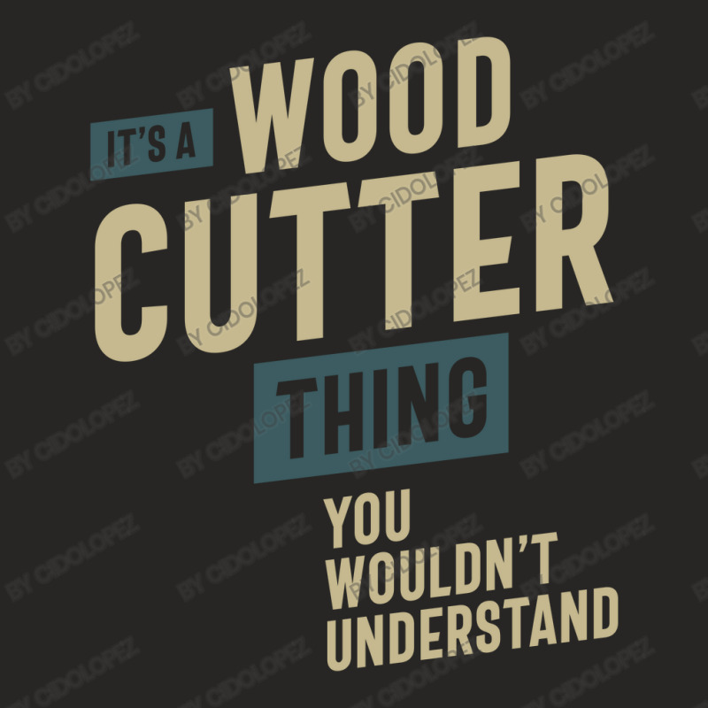 It's A Wood Cutter Thing Job Title Gift Ladies Fitted T-Shirt by cidolopez | Artistshot