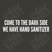 Come To The Dark Side We Have Hand Sanitizer   Funny Joke Statement Hu Bucket Hat | Artistshot