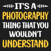 Photography T  Shirt You Would Not Understand Photography Photographer Classic T-shirt | Artistshot