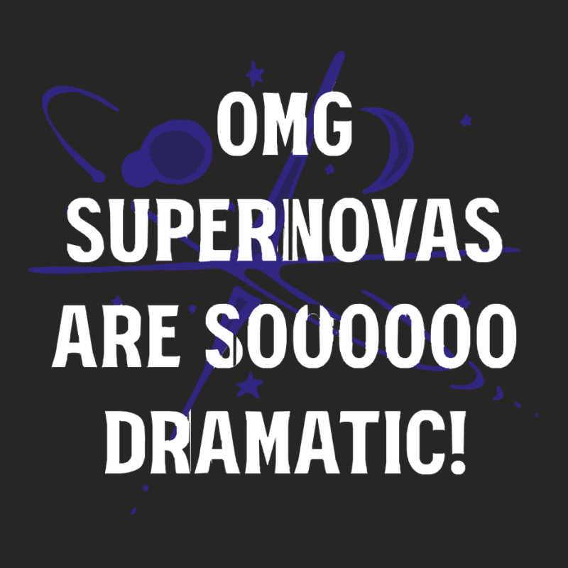 Supernova T  Shirt O M G Supernovas Are Soooo Dramatic! T  Shirt Ladies Fitted T-Shirt by ponykookaburra | Artistshot