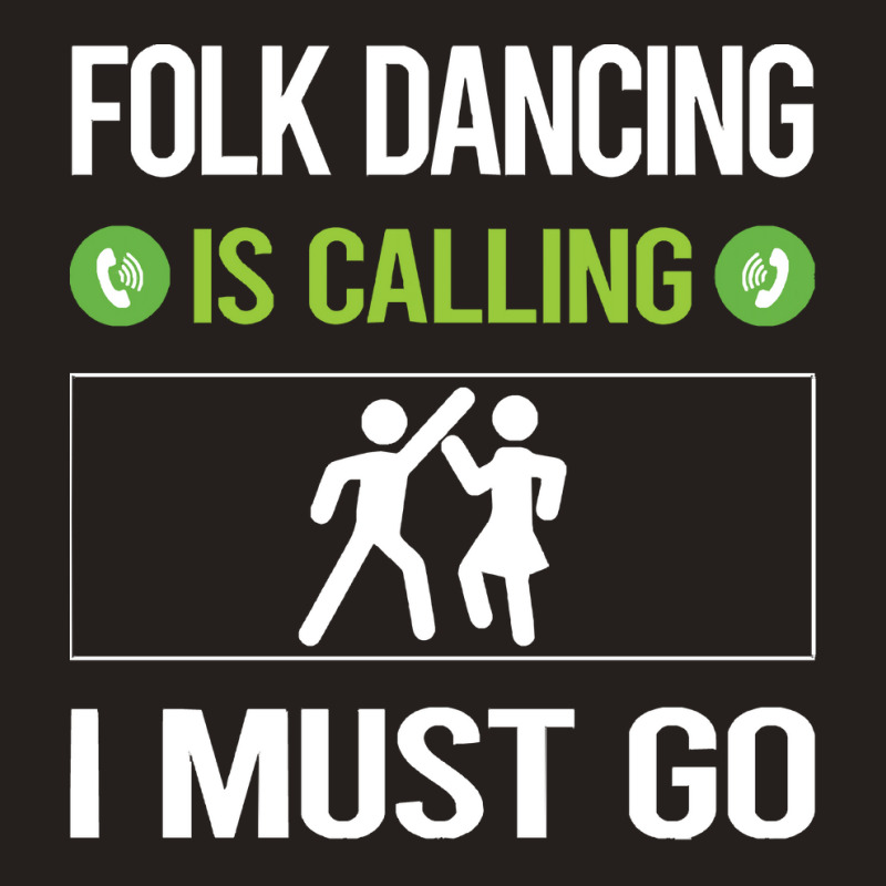 Folk Dancing T Shirtit Is Calling I Must Go Folk Dancing Dance Dancer Tank Top | Artistshot