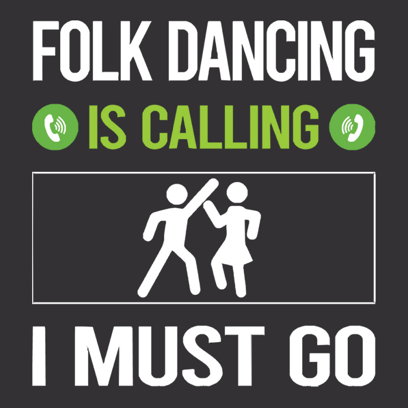 Folk Dancing T Shirtit Is Calling I Must Go Folk Dancing Dance Dancer Vintage Short | Artistshot