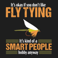 Fly Tying Funny Smart People Fishing Fish Lover Tyer Gift T Shirt Classic T-shirt | Artistshot