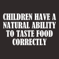 Children Have A Natural Ability To Taste Food Correctly T Shirt Racerback Tank | Artistshot