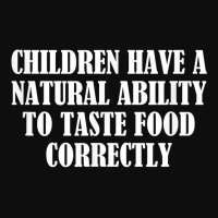 Children Have A Natural Ability To Taste Food Correctly T Shirt Crop Top | Artistshot