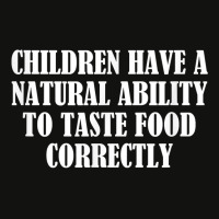 Children Have A Natural Ability To Taste Food Correctly T Shirt Scorecard Crop Tee | Artistshot