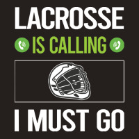 Lacrosse T Shirtit Is Calling I Must Go Lacrosse T Shirt Tank Top | Artistshot