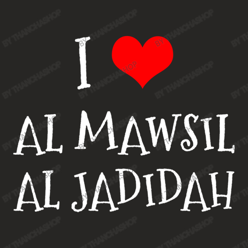 I Love Al Mawsil Al Jadidah City Ladies Fitted T-Shirt by thanchashop | Artistshot