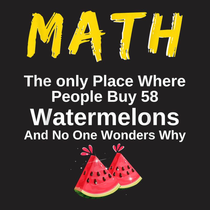 Funny Math And Watermelons Mathematics Calculation Numbers T Shirt T-Shirt by survisgn | Artistshot