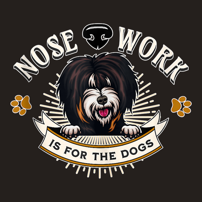 Tibetan Terrier Nose Work Is For The Dogs Nosework Dog Gift Tank Top Tank Top by dornakgb | Artistshot