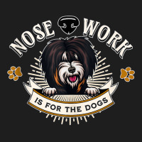 Tibetan Terrier Nose Work Is For The Dogs Nosework Dog Gift Tank Top Classic T-shirt | Artistshot