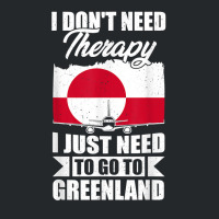 I Don't Need Therapy I Just Need To Go To Greenland T Shirt Crewneck Sweatshirt | Artistshot