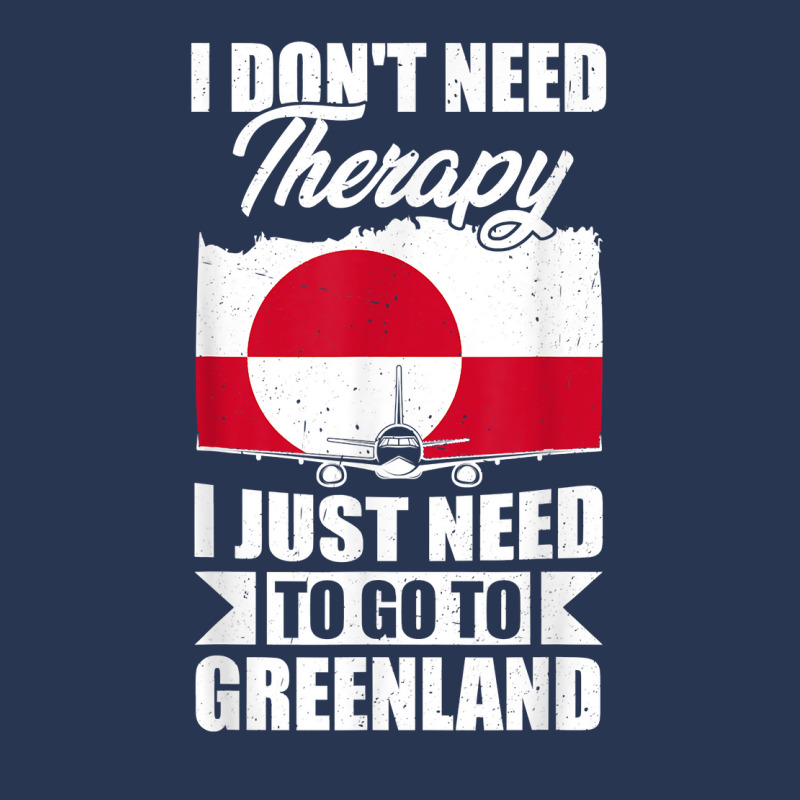 I Don't Need Therapy I Just Need To Go To Greenland T Shirt Men Denim Jacket | Artistshot