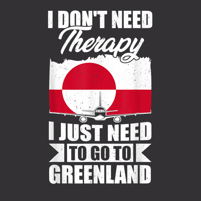 I Don't Need Therapy I Just Need To Go To Greenland T Shirt Vintage Hoodie | Artistshot