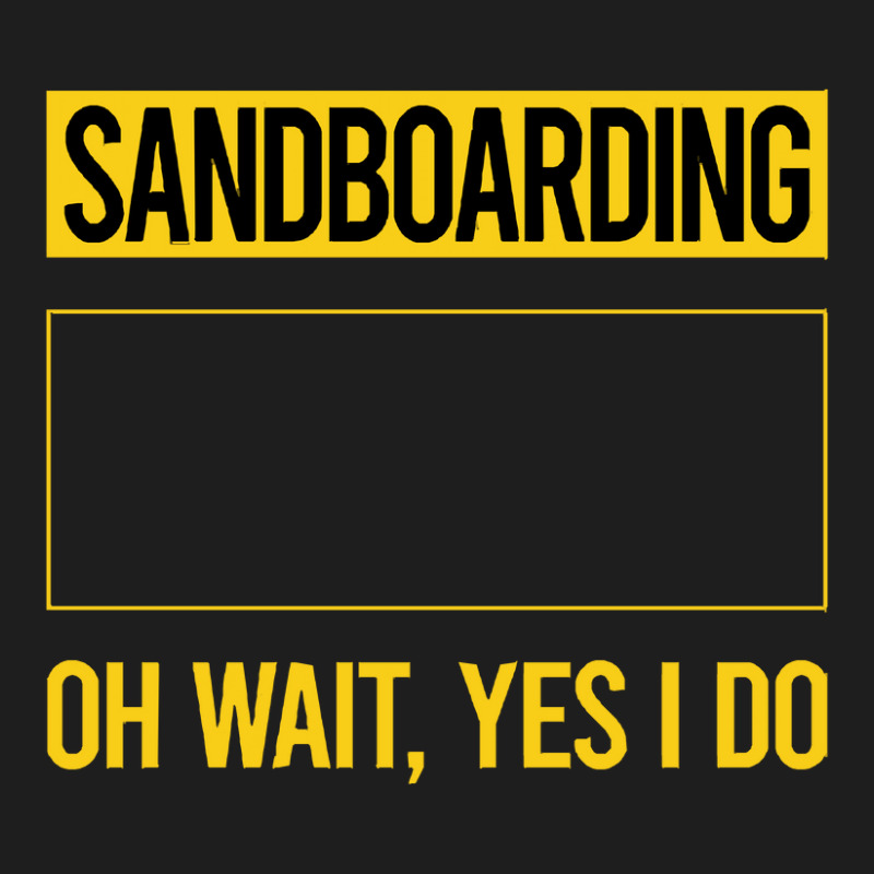 Sandboarding T Shirtfunny Yes I Do Sandboarding Sandboard Sandboarder Classic T-shirt | Artistshot