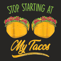 Funny Mexican Stop Staring At My Tacos Fiesta Cinco De Mayo T Shirt Ladies Fitted T-shirt | Artistshot