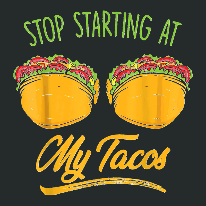 Funny Mexican Stop Staring At My Tacos Fiesta Cinco De Mayo T Shirt Women's Triblend Scoop T-shirt by JerrodHeathGaylon | Artistshot