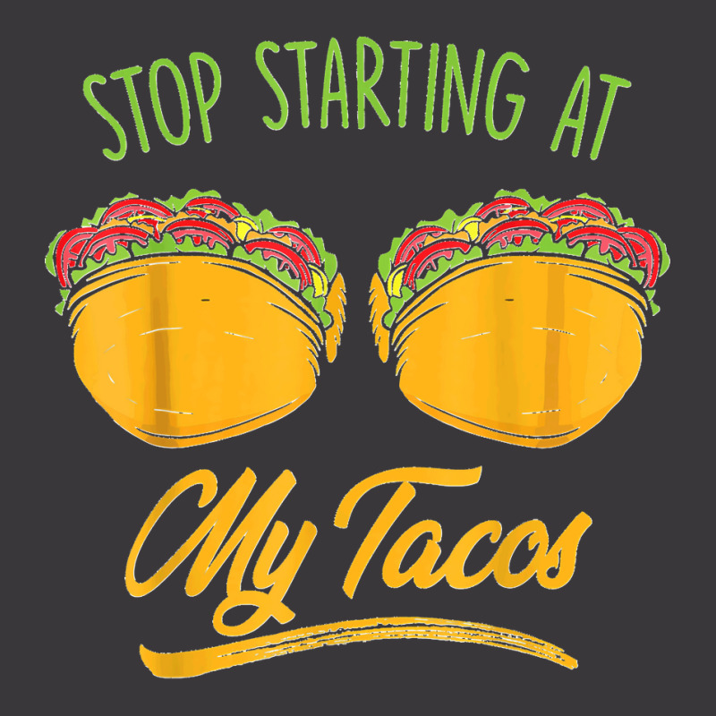 Funny Mexican Stop Staring At My Tacos Fiesta Cinco De Mayo T Shirt Ladies Curvy T-Shirt by JerrodHeathGaylon | Artistshot