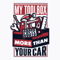 My Toolbox Costs More Than Your Car Auto Mechanic T Shirt T-shirt | Artistshot